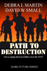 Title: Path to Destruction (Apocalyptic Novelette), Author: Debra L Martin