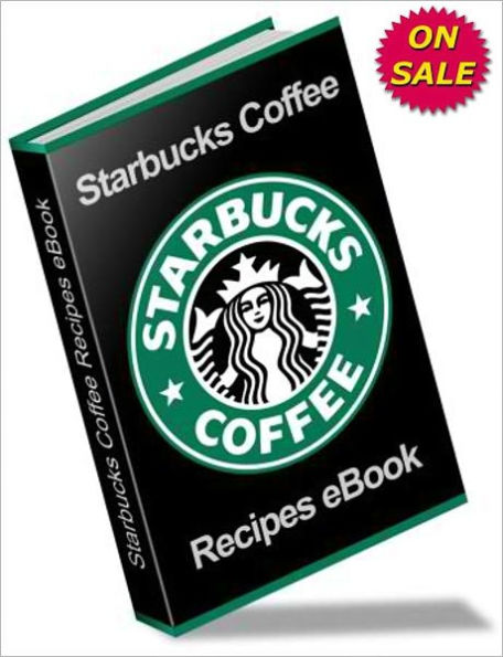 Starbucks Recipe Book : Beverages, Pastries and Desserts
