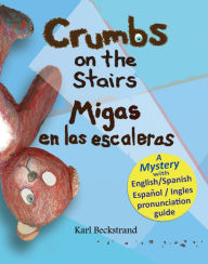 Title: Crumbs on the Stairs - Migas en las escaleras: A Mystery (in English & Spanish), Author: Karl Beckstrand