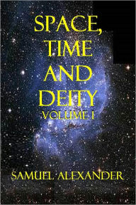 Title: Space, Time and Deity (Volume I), Author: Samuel Alexander