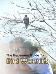 Title: The Beginners Guide To Bird Watching, Author: My App Builder