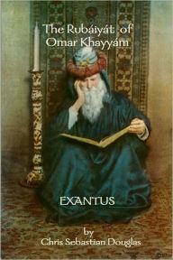 Title: The Rubaiyat of Omar Khayyam and Exantus (Two Books in One), Author: CHRIS SEBASTIAN DOUGLAS