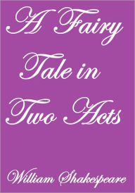 Title: A Fairy Tale In Two Acts, Author: William Shakespeare