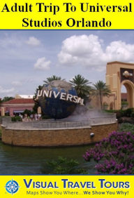 Title: UNIVERSAL STUDIOS ORLANDO ADULT TOUR- A Self-guided Pictorial Walking Tour, Author: Lisa Fritscher