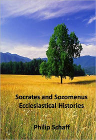 Title: Socrates and Sozomenus Ecclesiastical Histories, Author: Phillip Schaff