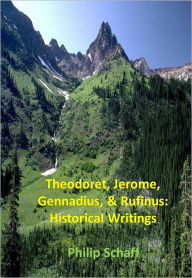 Title: Theodoret, Jerome, Gennadius, & Rufinus: Historical Writings, Author: Philip Schaff