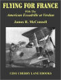 FLYING FOR FRANCE: With the American Escadrille at Verdun [Illustrated]