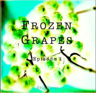 Title: Frozen Grapes - Episode 1, Author: Eric Turri