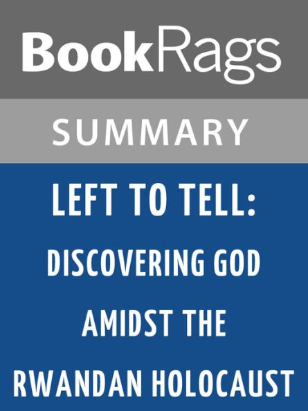 Left to Tell: Discovering God Amidst the Rwandan Holocaust by Immaculee Ilibagiza l Summary & Study Guide