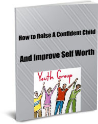 Title: How to Raise A Confident Child From Baby on Up, Author: Jeff Miller