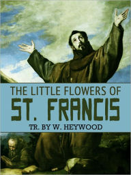 Title: The Little Flowers Of St. Francis, Author: W. Heywood