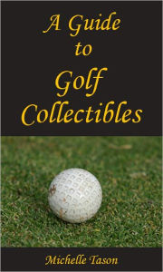 Title: A Guide To Golf Collectibles, Author: Michelle Tason