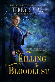 Title: Killing the Bloodlust (Heart of the Huntress Series #1), Author: Terry Spear