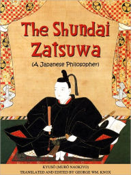 Title: THE SHUNDAI ZATSUWA A JAPANESE PHILOSOPHER, Author: Kyusō (Murō Naokiyo)