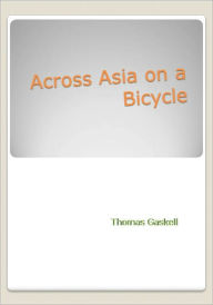 Title: Across Asia on a Bicycle, Author: Thomas Gaskell