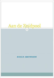 Title: Aan de Zuidpool, Author: Roald Amundsen