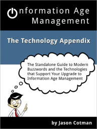 Title: Information Age Management :: The Technology Appendix, Author: Jason Cotman