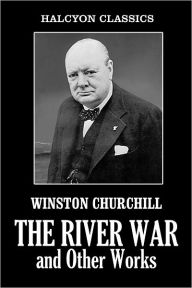 Title: The River War: An Account of the Reconquest of the Sudan, Author: Winston S. Churchill