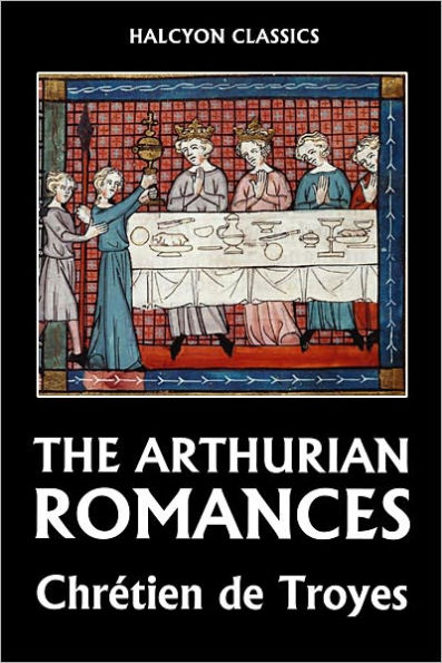 Four Arthurian Romances by Chrétien de Troyes