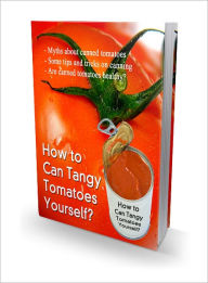 Title: How To Can Tangy Tomatoes Yourself, Author: Lou Diamond