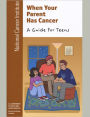 When Your Parent Has Cancer: A Guide for Teens