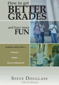 Title: How to Get Better Grades and Have More Fun, Author: Steve Douglass