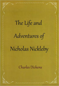 Title: The Life and Adventures of Nicholas Nickleby, Author: Charles Dickens