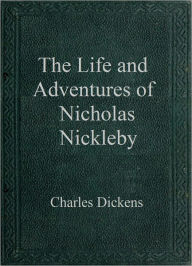 Title: The Life and Adventures of Nicholas Nickleby, Author: Charles Dickens