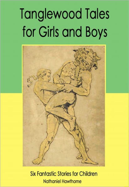 Tanglewood Tales for Girls and Boys: Six Fantastic Stories for Children