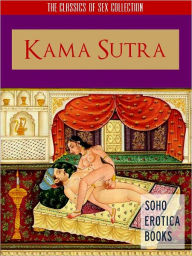 Title: KAMA SUTRA - THE BESTSELLING SEX GUIDE TO SEXUAL POSITIONS (Soho Erotica Books) Uncensored Bestselling Erotic Classic Sex Guide from The Sex Classics Collection (NOOK EDITION) The Uncensored Kama Sutra (NOOKbook) EROTIC BOOKS EROTICA (18+) Adult Book, Author: The Kama Sutra Vatsyayana