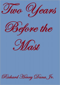 Title: TWO YEARS BEFORE THE MAST, Author: Richard Henry Dana