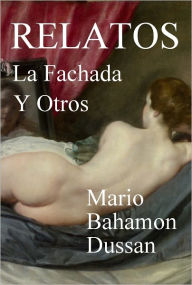 Title: RELATOS, LA FACHADA Y OTROS, Author: Mario Bahamon Dussan