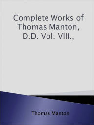 Title: Complete Works of Thomas Manton, D.D. Vol. VIII.,, Author: Thomas Manton