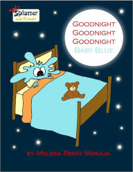 Title: Goodnight Goodnight Goodnight Baby Blue, Author: Melissa Perry Moraja