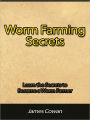 Worm Farming Secrets - Learn the Secrets to Become a Worm Farmer