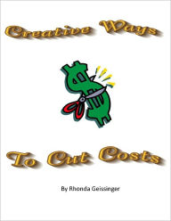 Title: Creative Ways To Cut Cost, Author: Rhonda Geissinger