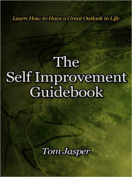 Title: The Self Improvement Guidebook - Find Your Inner Strength, Author: Tom Jasper