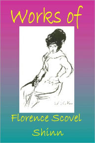 Title: Works of Florence Scovel Shinn (Illustrated), Author: Florence Scovel Shinn