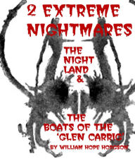 Title: 2 Extreme Nightmares: The Night Land and The Boats of the Glen Carrig, Author: William Hope Hodgson