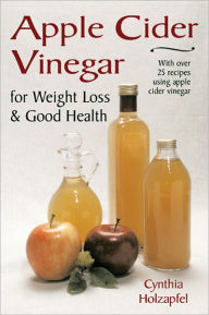 Title: Apple Cider Vinegar for Weight Loss & Good Health, Author: Cynthia Holzapfel