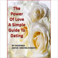 Title: The Power Of Love - A Simply Guide To Dating, Author: Enespsigo