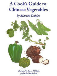 Title: A Cook's Guide to Chinese Vegetables, Author: Martha Dahlen