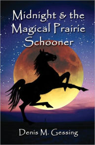 Title: Midnight and the Magical Prairie Schooner, Author: Denis Gessing