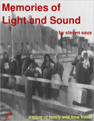 Title: Memories of Light and Sound, Author: Steven Saus