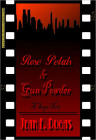 Title: Rose Petals and Gun Powder, Author: Jean Dugas