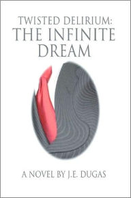 Title: Twisted Delirium: The Infinite Dream, Author: Jean Dugas