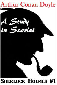 Title: Sherlock Holmes, A STUDY IN SCARLET, Sherlock Holmes Complete Collection, Book # 1, Author: Arthur Conan Doyle