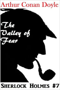 Title: Sherlock Holmes, THE VALLEY OF FEAR, Sherlock Holmes Complete Collection, Book # 7, Author: Arthur Conan Doyle