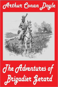 Title: Arthur Conan Doyle, THE ADVENTURES OF BRIGADIER GERARD (Sir Arthur Conan Doyle Collection # 2 ), Author: Arthur Conan Doyle