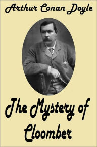 Title: Arthur Conan Doyle THE MYSTERY OF CLOOMBER (Sir Arthur Conan Doyle Collection #5) Conan Doyle's Best Books, Author: Arthur Conan Doyle